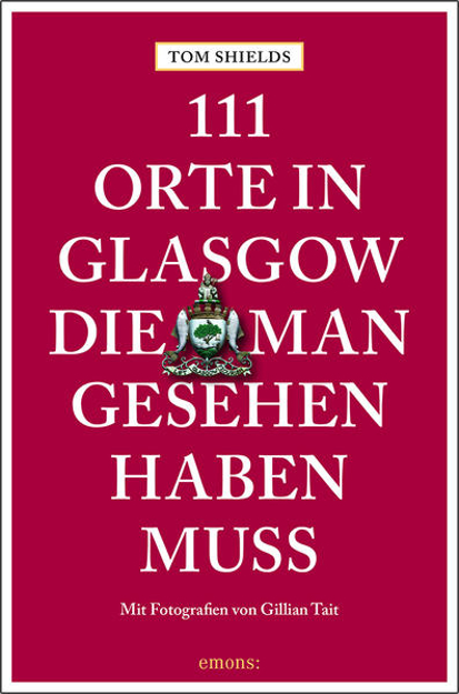 Bild zu 111 Orte in Glasgow, die man gesehen haben muss von Shields, Tom 