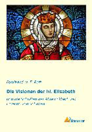 Bild zu Die Visionen der hl. Elisabeth von Roth, Ferdinand W. E. (Hrsg.)