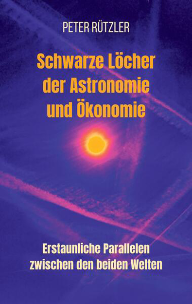 Bild zu Schwarze Löcher der Astronomie und Ökonomie von Rützler, Peter