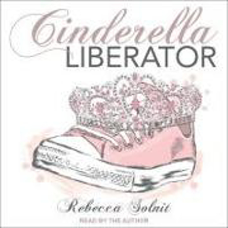 Bild zu Cinderella Liberator von Solnit, Rebecca 