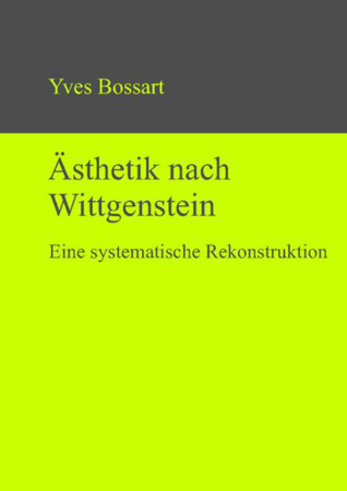Bild zu Ästhetik nach Wittgenstein von Bossart, Yves