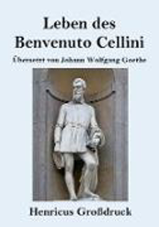 Bild zu Leben des Benvenuto Cellini, florentinischen Goldschmieds und Bildhauers (Großdruck) von Cellini, Benvenuto 