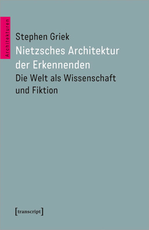 Bild zu Nietzsches Architektur der Erkennenden von Griek, Stephen