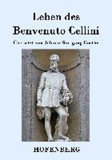 Bild zu Leben des Benvenuto Cellini, florentinischen Goldschmieds und Bildhauers von Cellini, Benvenuto 