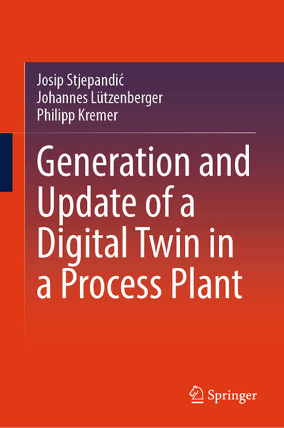 Bild zu Generation and Update of a Digital Twin in a Process Plant von Stjepandi¿, Josip 