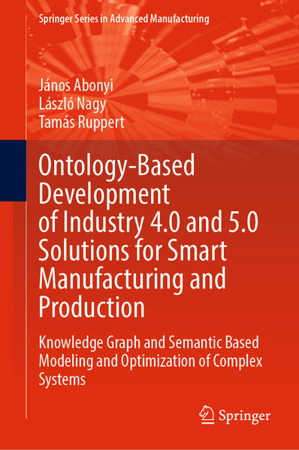 Bild zu Ontology-Based Development of Industry 4.0 and 5.0 Solutions for Smart Manufacturing and Production (eBook) von Abonyi, János 