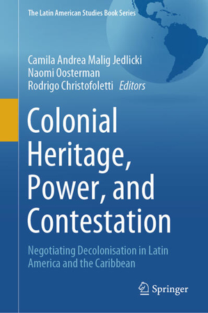 Bild zu Colonial Heritage, Power, and Contestation von Malig Jedlicki, Camila Andrea (Hrsg.) 