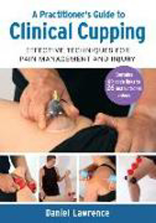 Bild zu A Practitioner's Guide to Clinical Cupping: Effective Techniques for Pain Management and Injury von Lawrence, Daniel