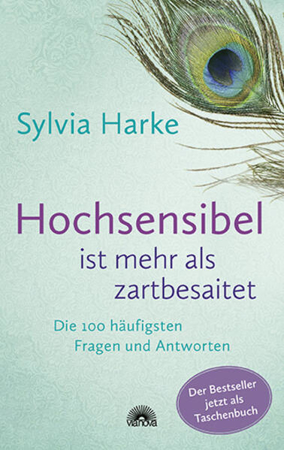 Bild zu Hochsensibel ist mehr als zartbesaitet. Die 100 häufigsten Fragen und Antworten. Ratgeber für Herausforderungen, Ängste & Konflikte. Praxisbuch zur Alltagsbewältigung & Stärkung des Selbsvertrauens von Harke, Sylvia