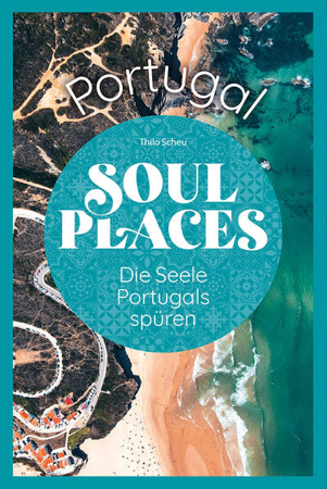 Bild zu Soul Places Portugal - Die Seele Portugals spüren von Scheu, Thilo