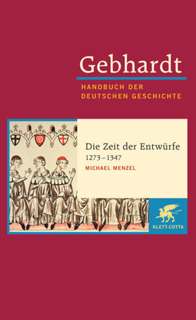 Bild zu Bd. 7a: Gebhardt Handbuch der Deutschen Geschichte / Die Zeit der Entwürfe (1273-1347) - Gebhardt - Handbuch der Deutschen Geschichte von Menzel, Michael