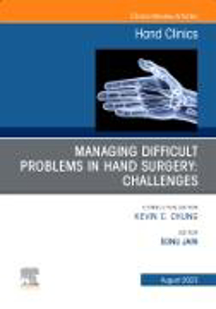 Bild zu Managing Difficult Problems in Hand Surgery: Challenges, Complications and Revisions, An Issue of Hand Clinics von Jain, Sonu (Hrsg.)