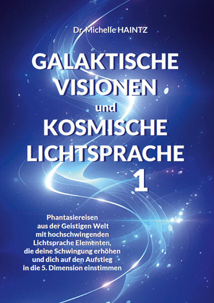 Bild zu GALAKTISCHE VISIONEN und KOSMISCHE LICHTSPRACHE 1 von Haintz, Michelle