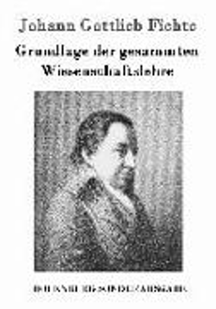 Bild zu Grundlage der gesammten Wissenschaftslehre von Fichte, Johann Gottlieb