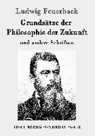 Bild zu Grundsätze der Philosophie der Zukunft von Feuerbach, Ludwig