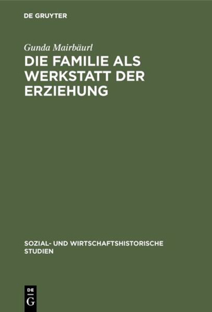 Bild zu Die Familie als Werkstatt der Erziehung (eBook) von Mairbäurl, Gunda