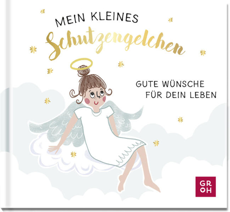 Bild zu Mein kleines Schutzengelchen - Gute Wünsche für dein Leben von Groh Verlag (Hrsg.)