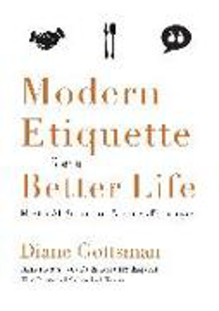 Bild zu Modern Etiquette for a Better Life: Master All Social and Business Exchanges von Gottsman, Diane