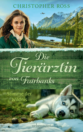 Bild zu Die Tierärztin von Fairbanks - Stimme der Wildnis (Die Tierärztin von Fairbanks, Bd. 3) von Ross, Christopher