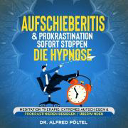 Bild zu Aufschieberitis & Prokrastination sofort stoppen - die Hypnose (Audio Download) von Pöltel, Dr. Alfred 