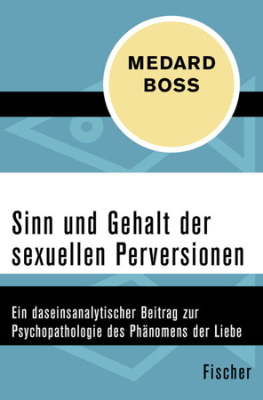 Bild zu Sinn und Gehalt der sexuellen Perversionen von Boss, Medard