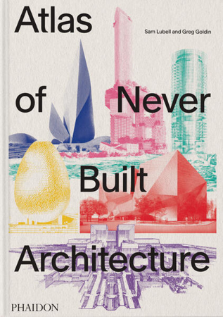 Bild zu Atlas of Never Built Architecture von Lubell, Sam 