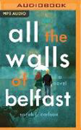 Bild zu All the Walls of Belfast von Carlson, Sarah 